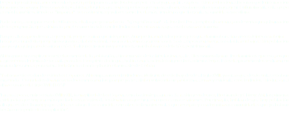 De por sÃƒÂ­ ya existÃƒÂ­a interacciÃƒÂ³n en la ÃƒÂ©poca prehispÃƒÂ¡nica entre los dos grupos Ã¢â‚¬â€œch`ol y queqchÃƒÂ­Ã¢â‚¬â€œ, explica. Estas reducciones hicieron que la interacciÃƒÂ³n fuera mucho mayor. Pero como los pueblos reducidos, que son los pueblos que uno ve ahora, estaban en la regiÃƒÂ³n queqchÃƒÂ­. Culturalmente este grupo es mÃƒÂ¡s hermÃƒÂ©tico, tiende aÃ¢â‚¬Å“imponerÃ¢â‚¬Âsus costumbres y valores sobre los demÃƒÂ¡s. Tienden a que la gente se amolde a su cultura. Por lo tanto, en un proceso de 200 aÃƒÂ±os se dio lo que yo nombrÃƒÂ© la Ã¢â‚¬Å“q`eqchi`izaciÃƒÂ³nÃ¢â‚¬Â de los chol. Por ejemplo: ahora uno puede ver la queqchinizaciÃƒÂ³n de los poqomchÃƒÂ­, que estÃƒÂ¡n a la par. O como ha sido con los ladinos o los alemanes, que es el caso mÃƒÂ¡s famoso. Porque ellos aprendieron el queqchÃƒÂ­, ya que tenÃƒÂ­an que integrarse. Aunque fueran los finqueros y los que dominaban, sino no los dejaban trabajar. Entonces cuando la queqchinizaciÃƒÂ³n ya estaba bastante avanzada, varias generaciones -5 o 6- empezaron a regresar a las tierras bajas. Esta poblaciÃƒÂ³n era ya queqchÃƒÂ­ pero de origen ch`ol. Y algunos sÃƒÂ­ eran muy recientes, eran hablantes del ch`ol, posiblemente. AhÃƒÂ­ hay muchas explicaciones; el aumento de la poblaciÃƒÂ³n, el incremento de las tributaciones, etc. Ellos mismos dijeron Ã¢â‚¬â€œlos dominicos- que era porque regresaban a la tierra de sus antepasados. Eso quiere decir que, habÃƒÂ­a conciencia del origen chol en tierras bajas. Estos desplazamientos se dieron en varias direcciones pero sobre todo hacia el norte y hacia el noroeste de CobÃƒÂ¡n. "Y al noroeste es donde estÃƒÂ¡n Los Copones. AhÃƒÂ­ empezaron a trasladarse. Noticias de esto hay desde el siglo XVIII, yo creo que desde antes estaban migrando. Cuando los dominicos lo documentaron fue porque ya se estaba volviendo un problema, era muy evidente esos traslados. Esto fue en el ÃƒÂºltimo cuarto del siglo XVIII (1775)". "En esa ÃƒÂ©poca, entre el siglo XVIII y XIX, la amplitud de Los Copones era bastante pequeÃƒÂ±a. Se restringe a dos rÃƒÂ­os, RÃƒÂ­o Grande y Chixoy. AhÃƒÂ­, las primeras evidencias que hay son mÃƒÂ¡s que todo estos textos de los dominicos que hicieron unos censos e informes. Por ejemplo, hablan de que hay poblaciÃƒÂ³n allÃƒÂ­ que es de Chamaj y que estÃƒÂ¡ en CobÃƒÂ¡n. Esto coincide con otros testimonios orales que recopilÃƒÂ© y con las mismas comunidades que ya habÃƒÂ­an hecho un soporte de recopilaciÃƒÂ³n". 